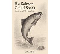 If a Salmon Could Speak: 7 (If They Could Speak)