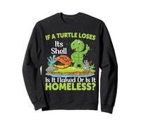 If A Turtle Loses Its Shell Is It Naked Or Is It | Tortuga Sudadera