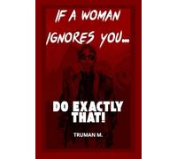 If a Woman Ignores You: Do Exactly That!