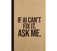 If AI can't fix it, ask me: Funny AI Gag Gift Notebook for Office Coworkers, Employees & Boss