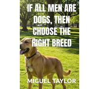 IF ALL MEN ARE DOGS, THEN CHOOSE THE RIGHT BREED