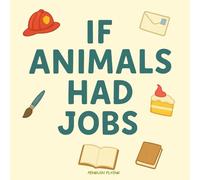 If Animals Had Jobs: A Funny Picture Book About Silly Careers
