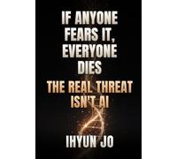 If Anyone Fears It, Everyone Dies: The Real Threat Isn't AI