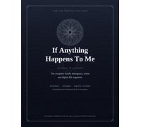 If Anything Happens To Me: The Complete Family Emergency, Estate & Digital Life Organizer - A 118-Page Guided Workbook to Record Everything Your Family Will Need