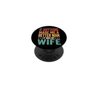 If Anything Made Me A Better Man It Was My Wife PopSockets PopGrip Adhesivo