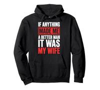 If Anything Made Me A Better Man It Was My Wife Sudadera con Capucha