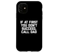 If At First You Don't Succeed, Call Dad Camiseta Funny Dad Carcasa para iPhone 11