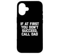 If At First You Don't Succeed, Call Dad Camiseta Funny Dad Carcasa para iPhone 16