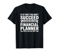 If At First You Don't Succeed - Divertido planificador financiero Camiseta