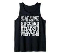 If At First You Don't Succeed Try Doing What Funny Dziadziu Camiseta sin Mangas