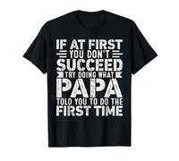 If At First You Don't Succeed Try Doing What Funny Papa Camiseta