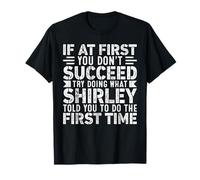 If At First You Don't Succeed Try Doing What Funny Shirley Camiseta