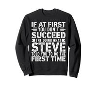 If At First You Don't Succeed Try Doing What Funny STEVE Sudadera