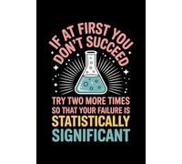 If At First You Don't Succeed Try Two More Times Science: 6X9" 110 pages notebook
