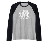 If Being Sexy Was A Crime I'D Be In Jail For Tax Fraud Joke Camiseta Manga Raglan