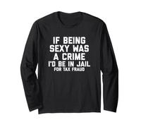 If Being Sexy Was A Crime I'D Be In Jail For Tax Fraud Joke Manga Larga