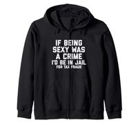 If Being Sexy Was A Crime I'D Be In Jail For Tax Fraud Joke Sudadera con Capucha