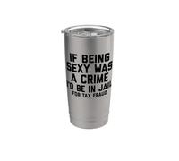If Being Sexy Was A Crime I'd Be In Jail For Tax Fraud Joke Vaso térmico de acero inoxidable de doble pared