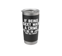 If Being Sexy Was A Crime I'd Be In Jail For Tax Fraud Joke Vaso térmico de acero inoxidable de doble pared