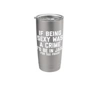 If Being Sexy Was A Crime I'd Be In Jail For Tax Fraud Joke Vaso térmico de acero inoxidable de doble pared