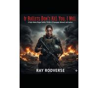 If Bullets Don’t Kill You, I Will: A High-Stakes Rogue Soldier Thriller of Vengeance, Betrayal, and Justice (A Revenge-Driven Crime Thriller of Betrayal and Murder)