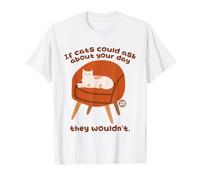 If Cats Could Ask About Your Day Funny Camiseta