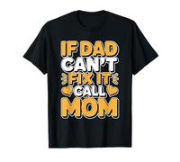 If Dad Can't Fix It Call Mom Camiseta
