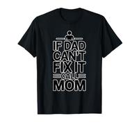 If Dad Can't Fix It Call Mom Camiseta