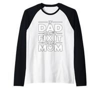 If Dad Can't Fix It Call Mom Camiseta Manga Raglan