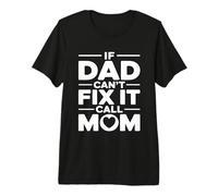If Dad Can't Fix It Call Mom Camiseta Premium