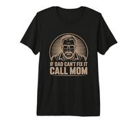 If Dad Can't Fix It Call Mom Camiseta Premium