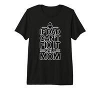 If Dad Can't Fix It Call Mom Camiseta Premium