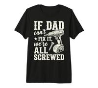 If Dad Can't Fix It We're All Screwed Funny Handyman Camiseta Premium