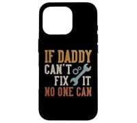 If Daddy Can't Fix It No One Can Funny Daddy Father's Day Carcasa para iPhone 16 Pro