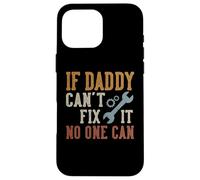 If Daddy Can't Fix It No One Can Funny Daddy Father's Day Carcasa para iPhone 16 Pro MAX