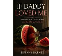 IF DADDY LOVED ME: Questions from a grown woman and the little girl inside her