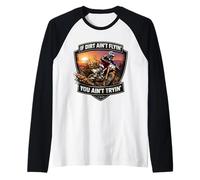 If Dirt Ain't Flyin 'You Ain't Tryin' Dirt Bike Motocross MX Camiseta Manga Raglan