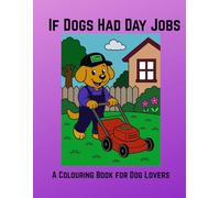 If Dog Had Day Jobs: A Colouring Book for Dog Lovers
