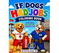 If Dogs Had Jobs: A Fun Dog Career Coloring Book for Kids Ages 4-10 Featuring 30 Working Dogs with Silly Jobs and Easy-to-Color Pages