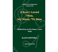 If Ever I Loved Thee, My Jesus, ’Tis Now: Reflections on My Jesus, I Love Thee: 17 (Songs of the Redeemed)