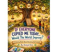 If Everyone Copied Me Today… Would the World Improve?: A Coloring Book About Becoming the Example