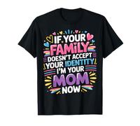 If Family Rejects You I’m Your Mom Now - Camiseta