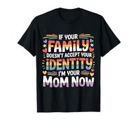 If Family Rejects You I’m Your Mom Now - Camiseta