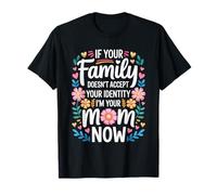 If Family Rejects You I’m Your Mom Now - Camiseta