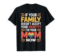 If Family Rejects You I’m Your Mom Now - Camiseta