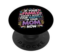 If Family Rejects You I’m Your Mom Now - PopSockets PopGrip Adhesivo