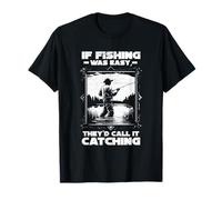 IF FISHING WAS EASY THEY'D CALL IT CATCHING Camiseta