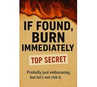 If Found, Burn Immediately: A Secretive Pocket Notebook for Embarrassing Thoughts and Totally Normal Confessions
