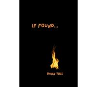 If Found...Burn This: Daily Journal To Spill Your Deepest Thoughts, Desires And Affirmations