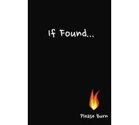 If Found...Burn This: Daily Journal To Spill Your Deepest Thoughts, Desires And Affirmations